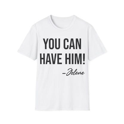 Funny You Can Have Him Country Music Lovers Novelty T-Shirt Men Women