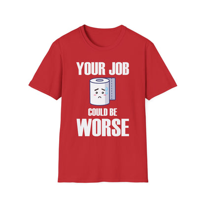 Funny Your Job Could Be Worse Toilet Humor Joke Pun Mens Tshirt