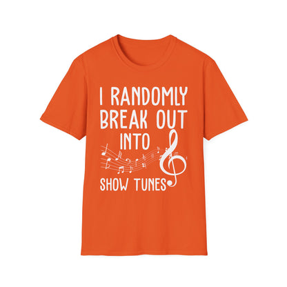 I Randomly Break Out Into Show Tunes Theater Lovers Musical T-Shirts Men Women