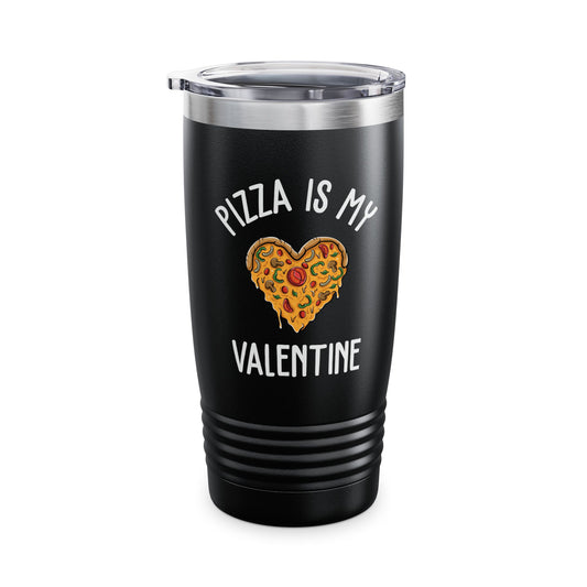 Funny Pizza Is My Valentine Love Heart Valentines Day Girl Boy Foodie Food Tumbler