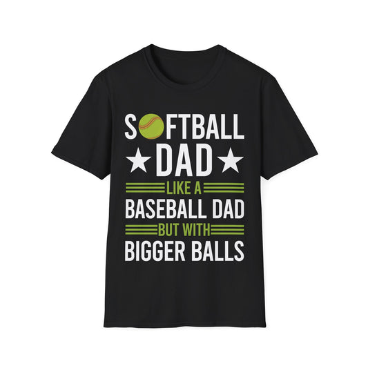 Funny Softball Dad Like A Baseball Dad But With Bigger Balls Fathers Day T-Shirt For Men