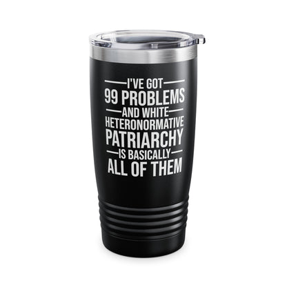 I've Got 99 Problems and White Heteronormative Patriarchy Women Rights Equality Tumbler