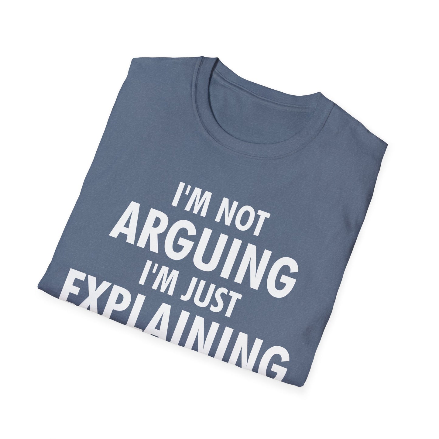 Funny I Am Not Arguing I Am Just Explaining Why I Am Right Novelty T-Shirt