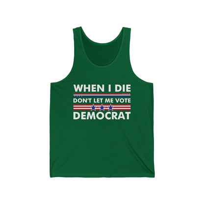 Funny When I Die Don't Let Me Vote Democrat Sarcastic Tank Tops for Men Women