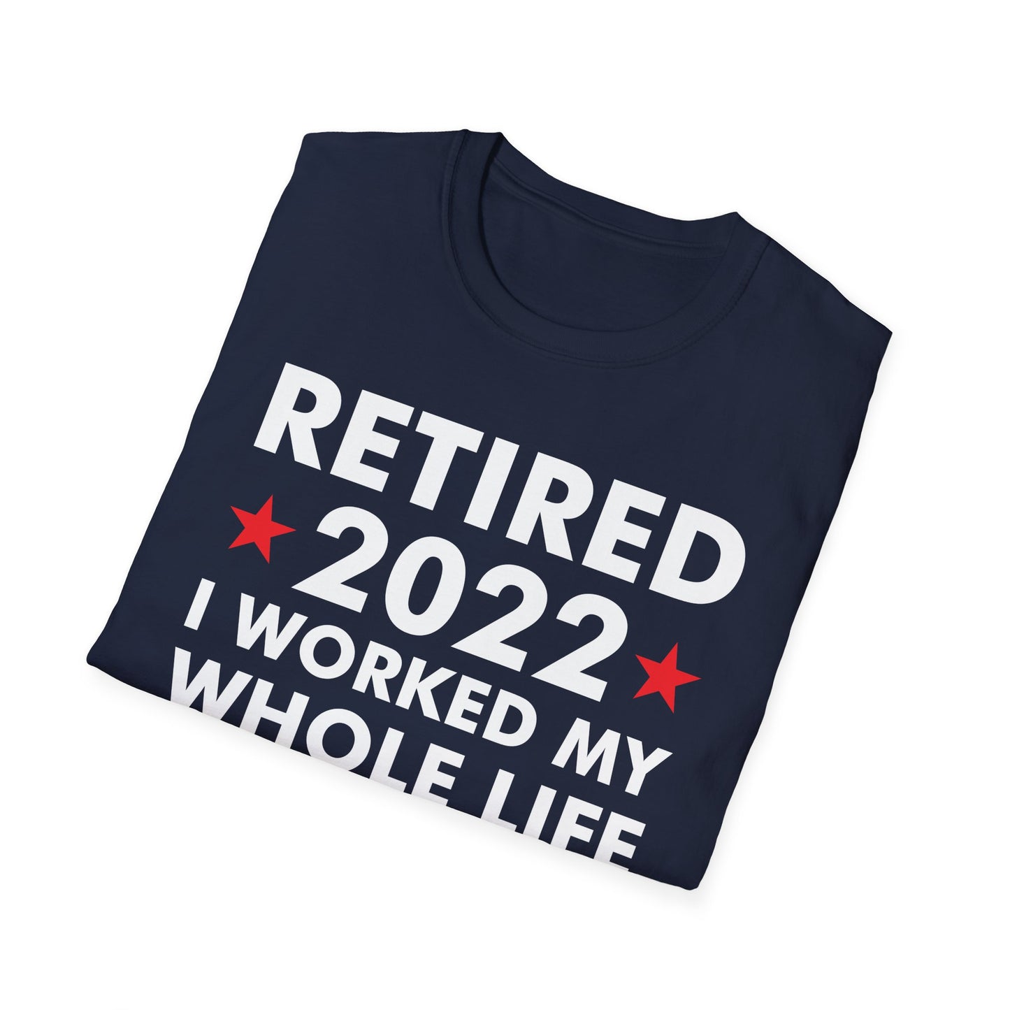 Retired 2022 I Worked My Whole Life for This Shirt Retirement T-Shirt Men Women