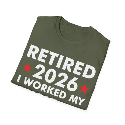 Retired 2026 I Worked My Whole Life for This Shirt Retirement T-Shirt Men Women