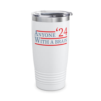 Anyone With A Brain 2024 Funny Presidential Election Tumbler For Men Women Tumbler