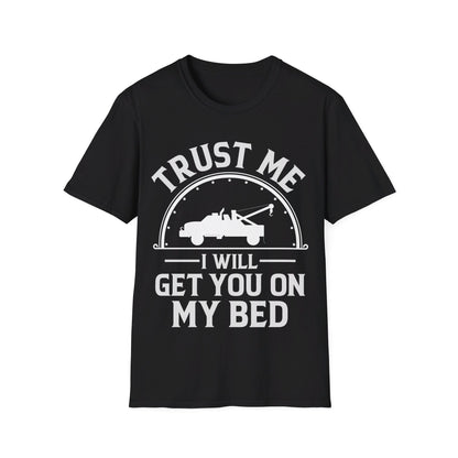 Trust Me I Will Get You On My Bed Tow Truck Driver Birthday Gift T-shirt Men