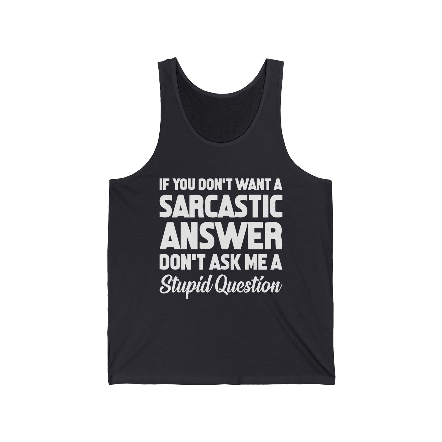 Funny If You Don't Want A Sarcastic Answer Don't Ask A Stupid Question Sarcasm