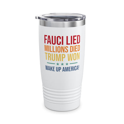 Fauci Lied Millions Died Trump Won Wake Up America Tumbler For Men Women