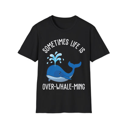 Funny Whale Orcas Sometimes Life is Over-Whale-Ming Funny Puns Whale T-Shirt