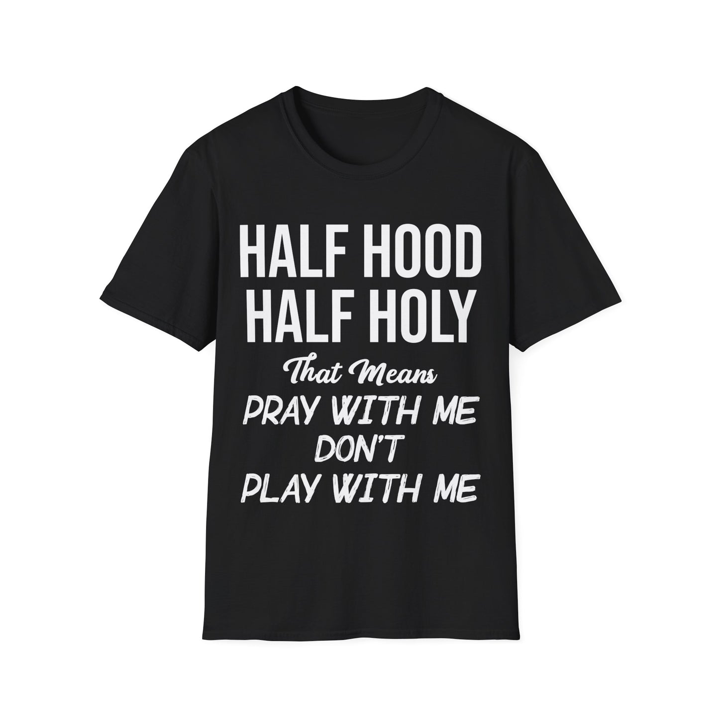 Half Hood Half Holy Pray with Me Dont Play with Me Tshirt Men Women