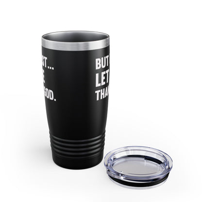 But First Let Me Thank God Tumbler For Men Women Tumbler