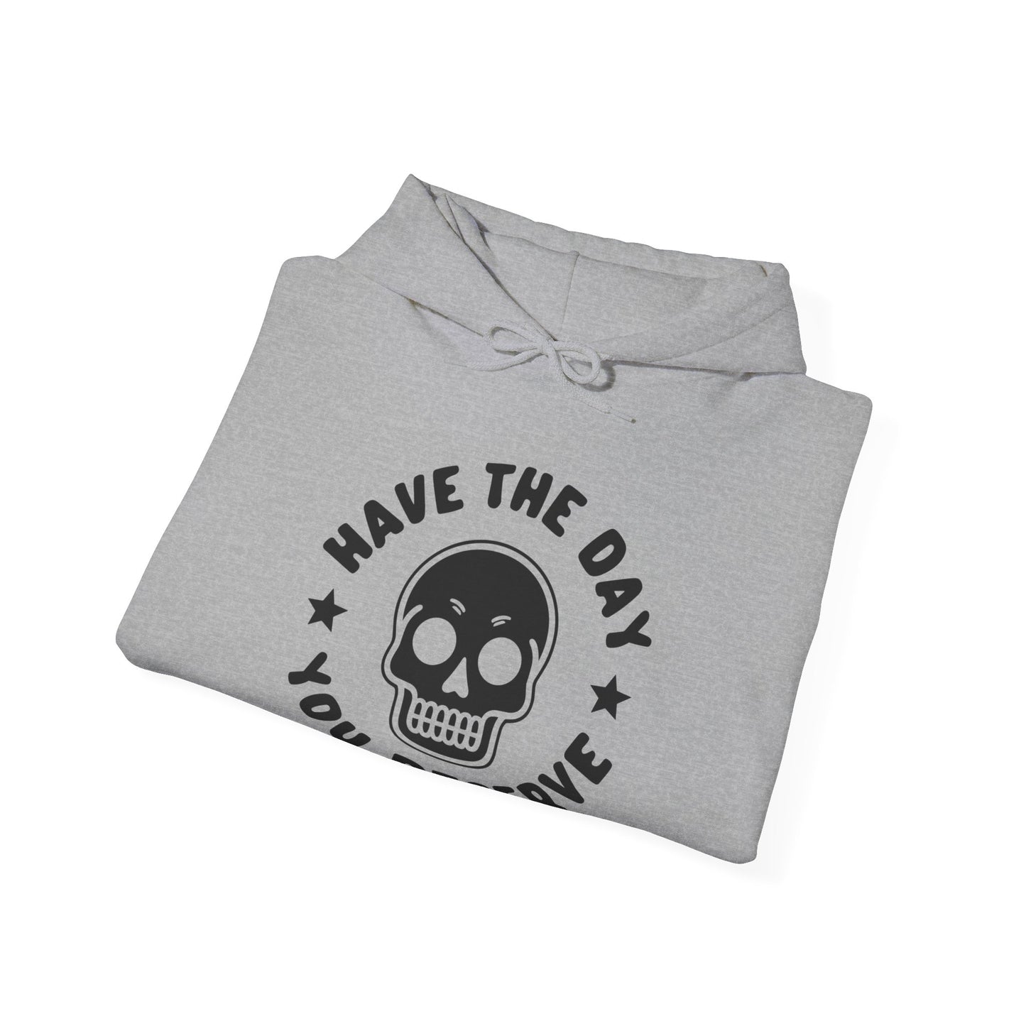 Funny Have The Day You Deserve Skull Sarcastic Hoodie For Men Women Hoodie