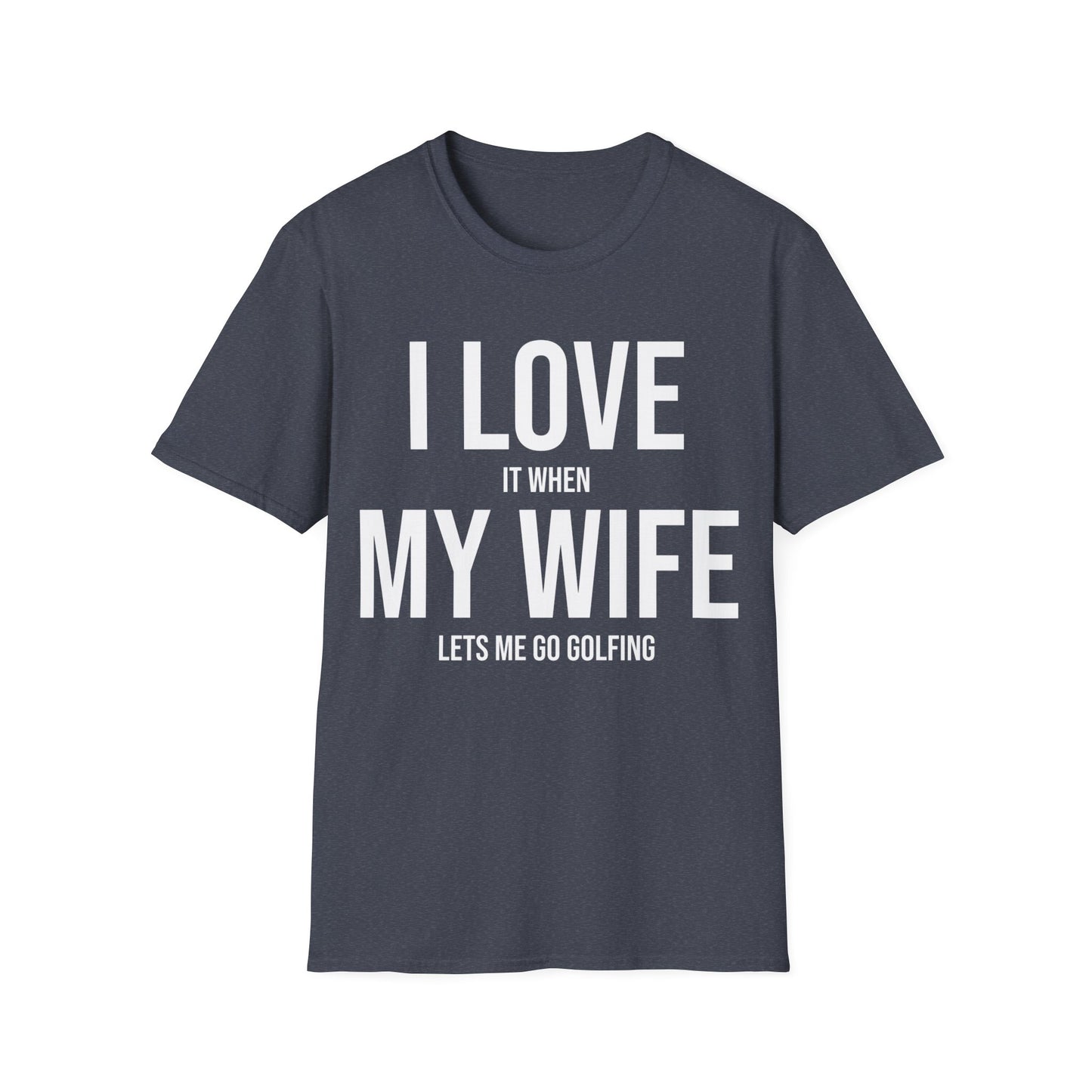 Funny I Love It When My Wife Lets Me Go Golfing Anniversary Novelty T-Shirt For