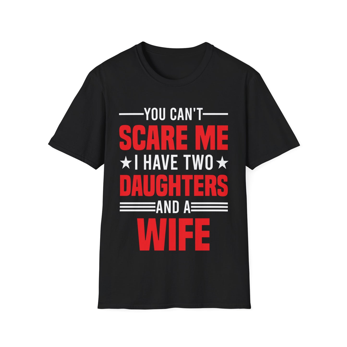 Two Mens You Cant Scare Me I Have Four Daughters and A Wife Funny T-Shirt