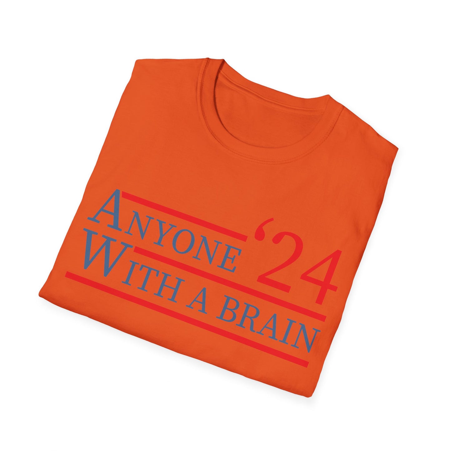 Anyone With A Brain 2024 Funny Presidential Election T-Shirt For Men Women T-Shirt