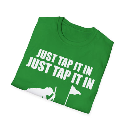 Just Tap It In Just Tap It In Give It A Little Tappy Tap Funny Golfer T-Shirt For Men WomenT-Shirt