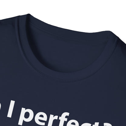 Funny Am I Perfect No. Am I Trying To Be A Better Person Also No Sarcastic T-Shirt