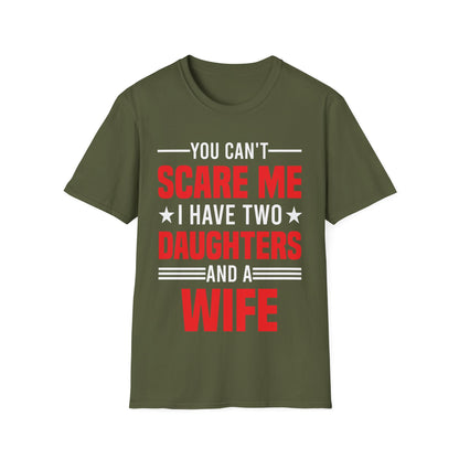 Two Mens You Cant Scare Me I Have Four Daughters and A Wife Funny T-Shirt