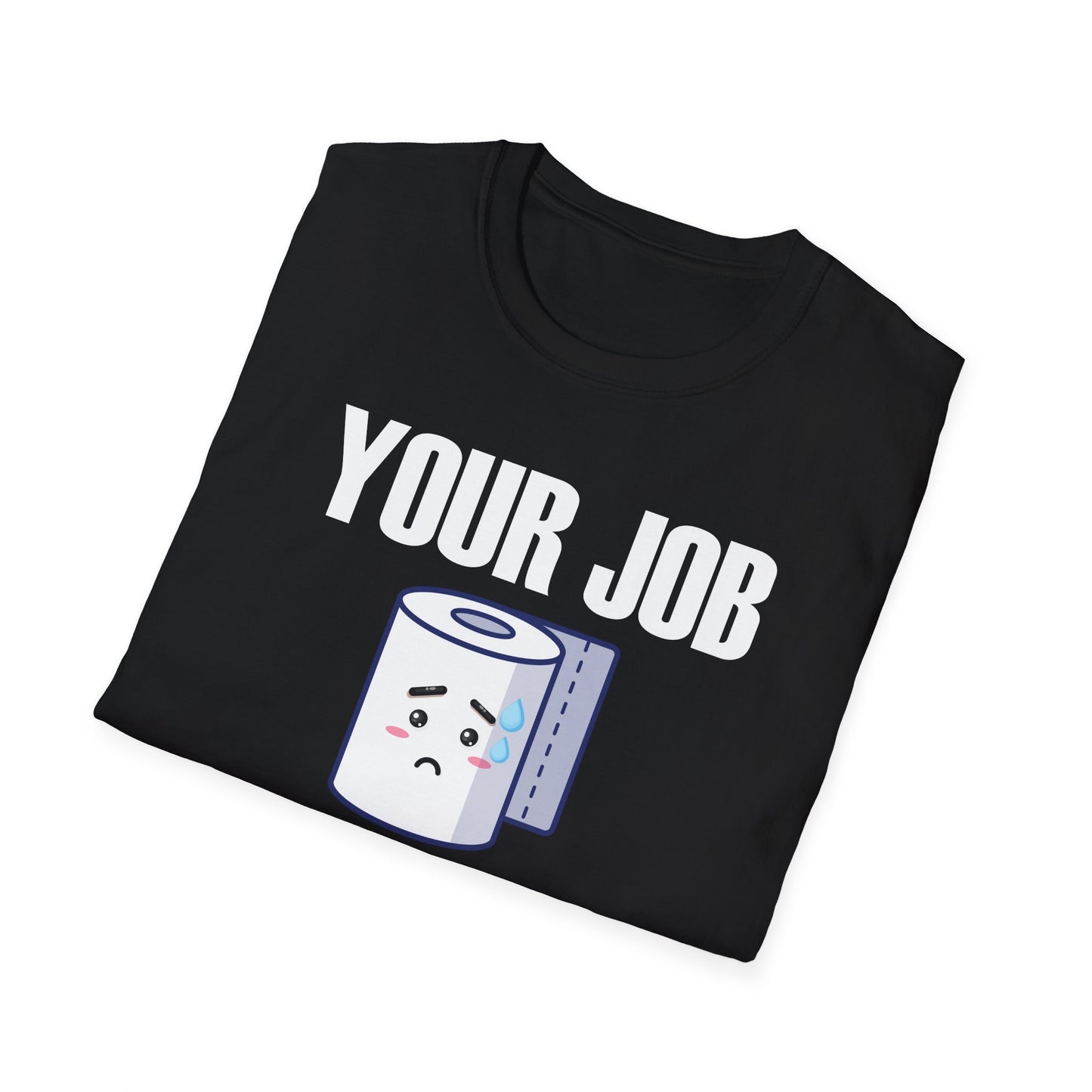 Funny Your Job Could Be Worse Toilet Humor Joke Pun Mens Tshirt