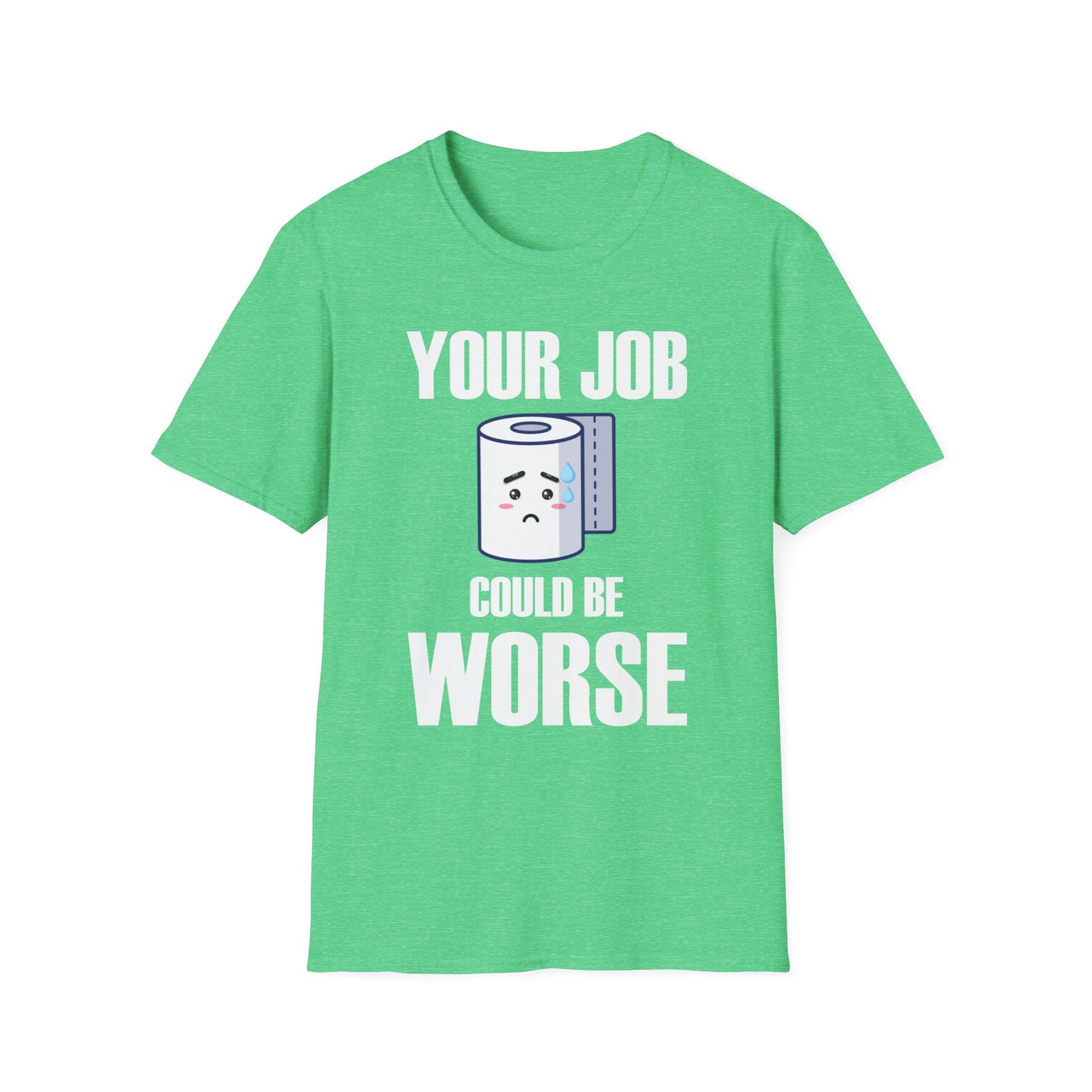 Funny Your Job Could Be Worse Toilet Humor Joke Pun Mens Tshirt