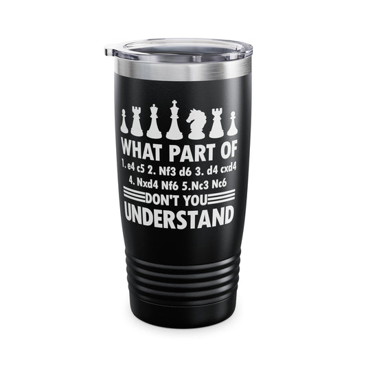 What Part of Don't You Understand Funny Chess Sicilian Moves Men Women Tumbler