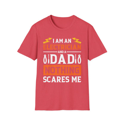 Funny I Am an Electrician and A Dad Nothing Scares Me Gift Tee T-Shirt