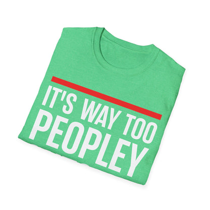 Funny Its Too Peopley Outside Anti-social T-Shirt For Men Women