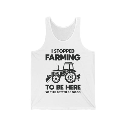 I Stopped Farming To Be Here Funny Farming Farmers Tank Top For Men Women Tank Top