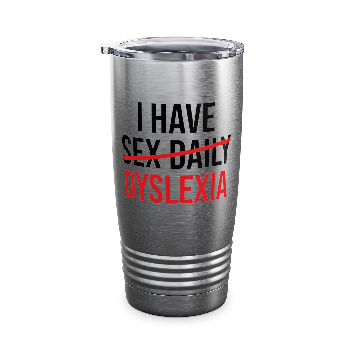 Funny I Have Sex Daily Dyslexia Dyslexic Raise Awareness Tumbler Men Women