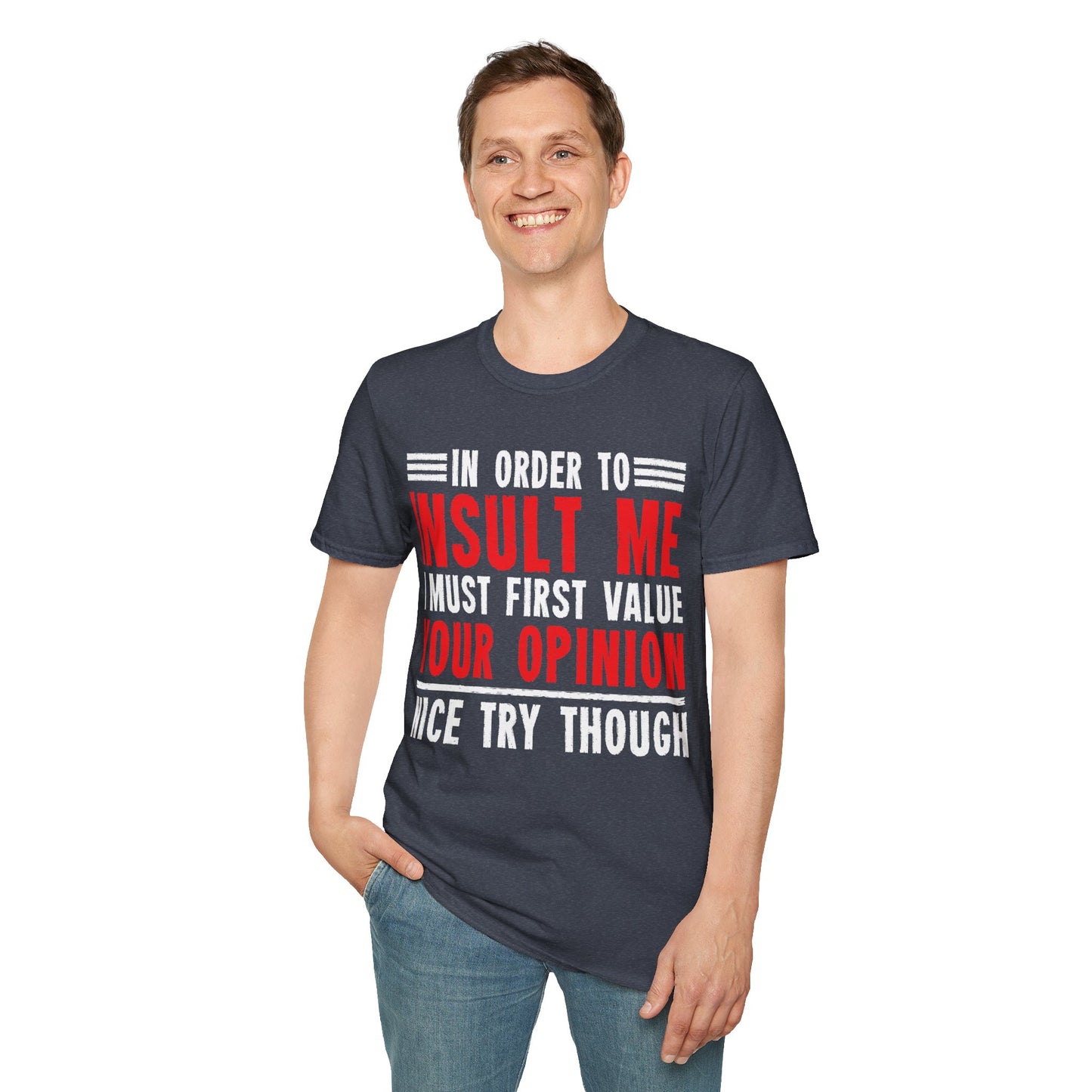 In Order To Insult Me I Must First Value Your Opinion Funny Sarcastic T-Shirt For Men Women