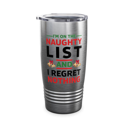 Funny I Am On The Naughty List And I Regret Nothing Xmas Christmas Gift Tumbler Men Women