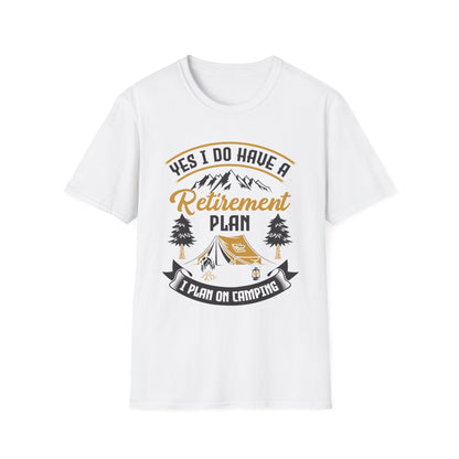 Yes I Do Have A Retirement Plan I Plan On Camping Camp Retired T-Shirt Men Women Travelers