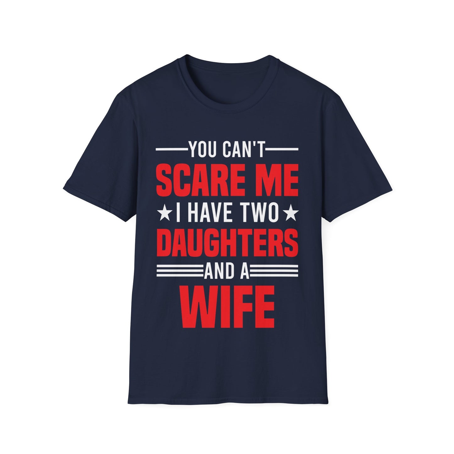 Two Mens You Cant Scare Me I Have Four Daughters and A Wife Funny T-Shirt