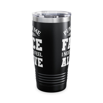 Funny Punch Me In The Face I Need To Feel Quote Joke Tumbler For Men Women