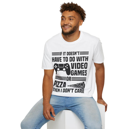 If It Doesn't Have To Do With Video Game Or Pizza Then I Don't Care Funny Gamers Pizza Lovers T-Shirt