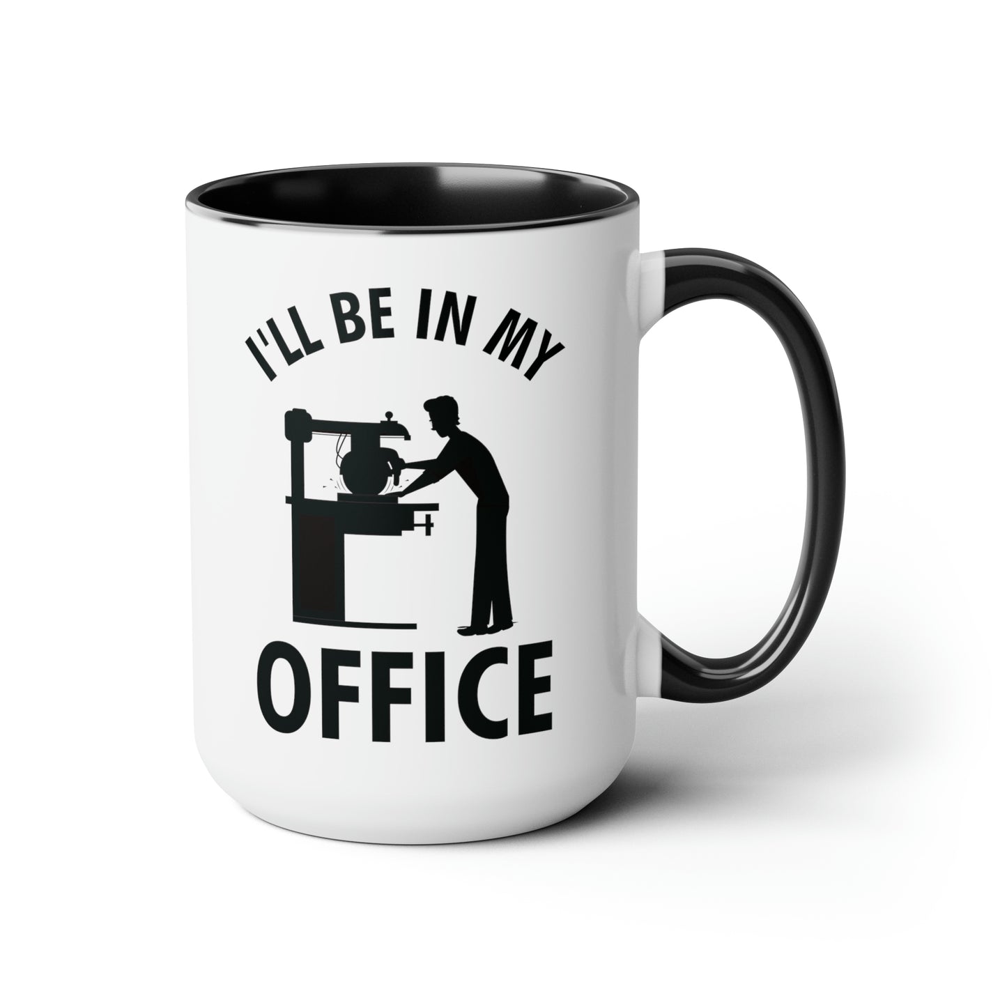 I'll Be In My Office Funny Woodworking Gift Mug For Carpenter Coffee Mug