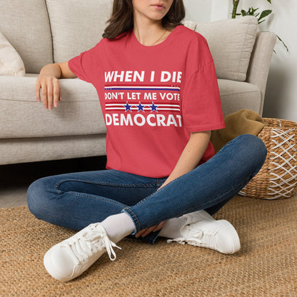 Funny When I Die Dont Let Me Vote Democrat Sarcastic T-Shirt Men Women