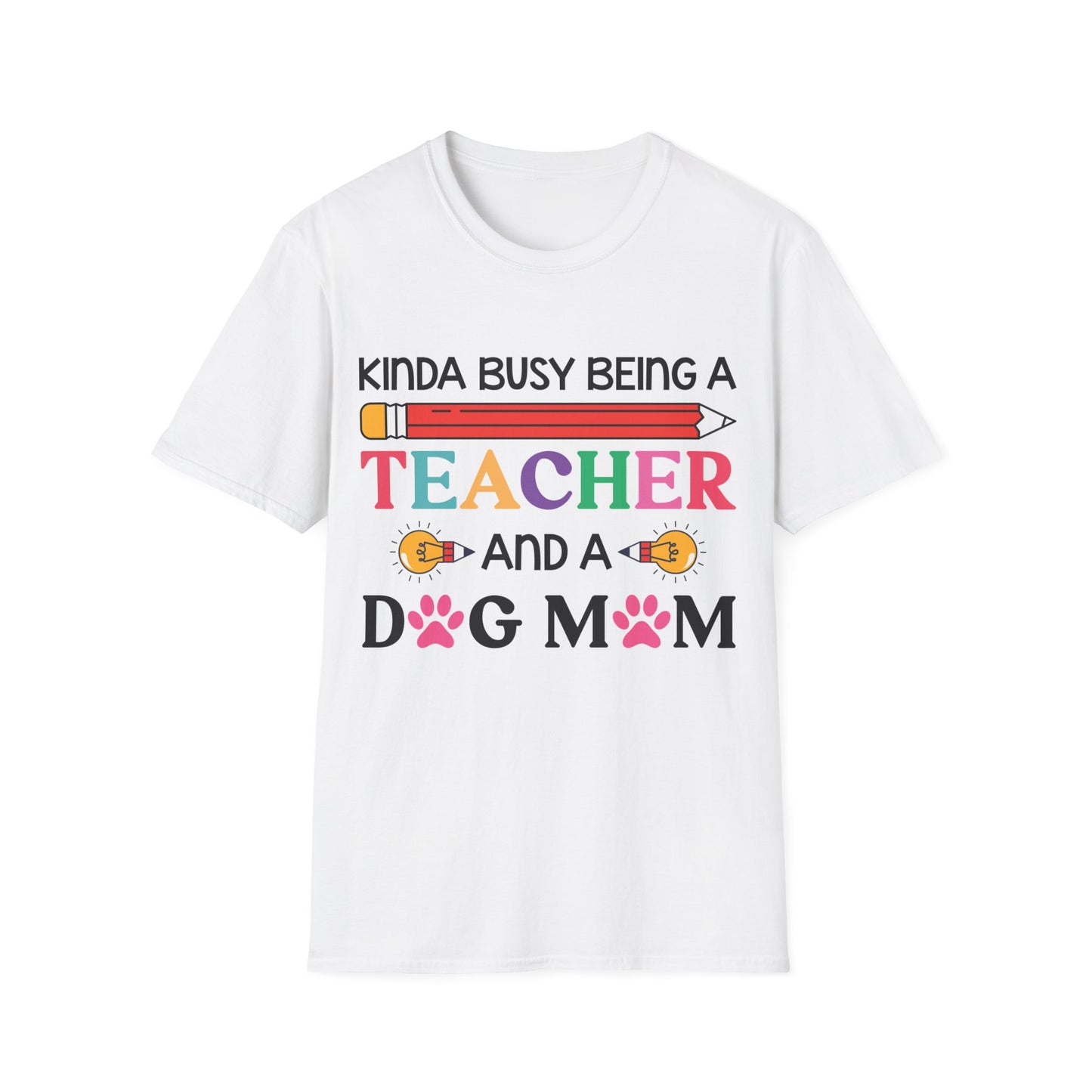 Kinda Busy Being A Teacher And A Dog Mom For Dog Lovers Pet Mothers Day Teachers T-shirt