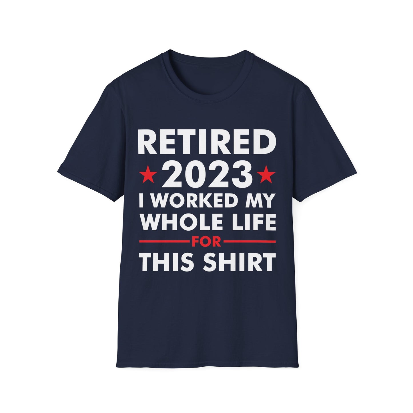 Retired 2023 I Worked My Whole Life for This Shirt Retirement T-Shirt Men Women