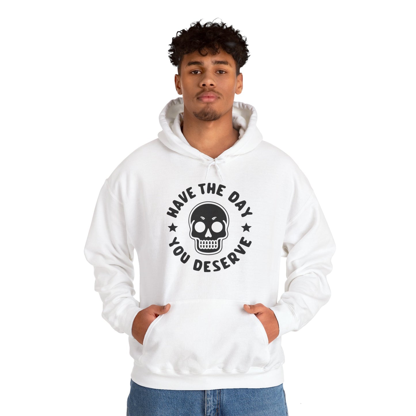Funny Have The Day You Deserve Skull Sarcastic Hoodie For Men Women Hoodie
