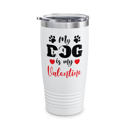 Funny My Dog is My Valentine Dog Lovers Tumbler For Men Women Tumbler