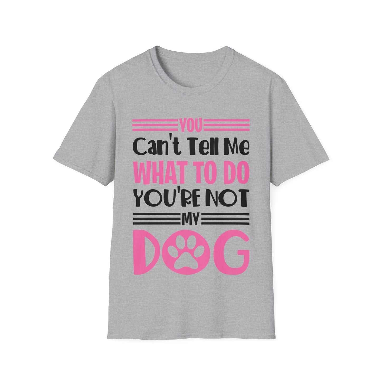 You Can't Tell Me What to Do You're Not My Dog Funny Dog Lovers T-Shirt for Men