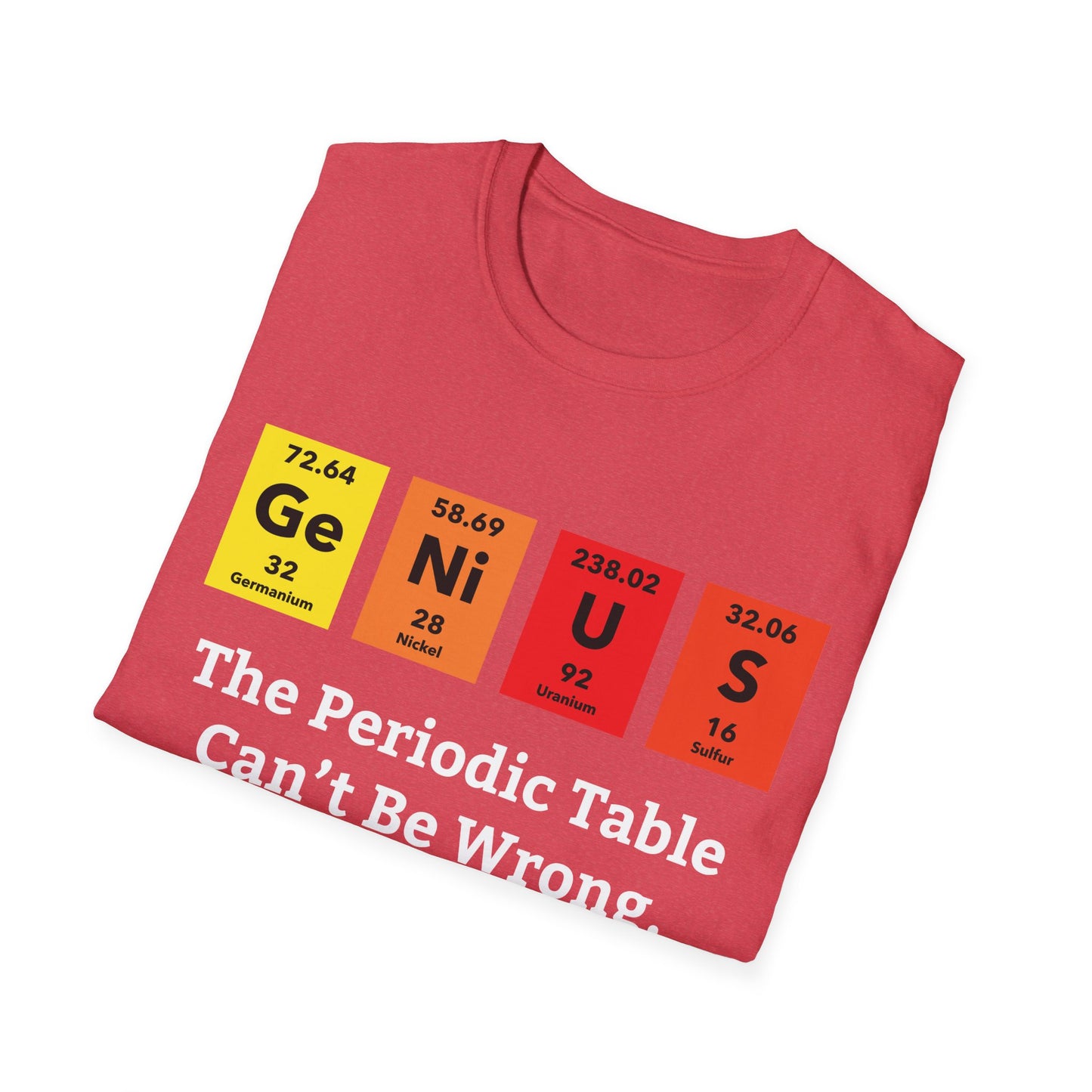 Funny Genius The Periodic Table Can't Be Wrong Sarcastic Chemistry Nerd Tshirt M