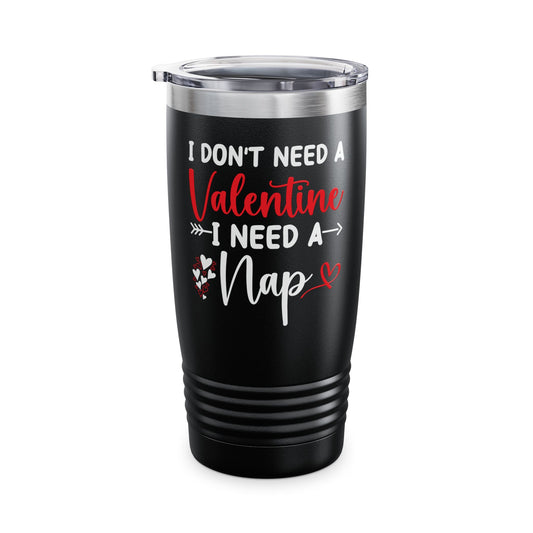 Funny I Don't Need A Valentine I Need A Nap Anti Valentines Day Tumbler For Men Women Tumbler