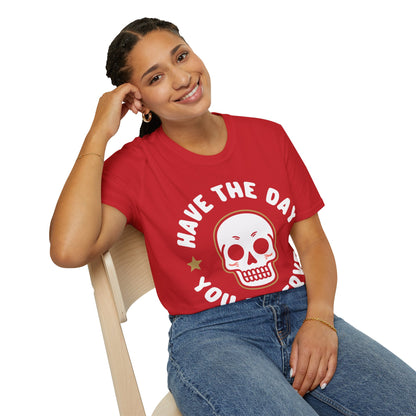 Funny Have The Day You Deserve Skull Sarcastic T-Shirt For Men Women T-Shirt