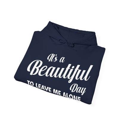 It's a Beautiful Day To Leave Me Alone Funny Sarcastic Hoodie