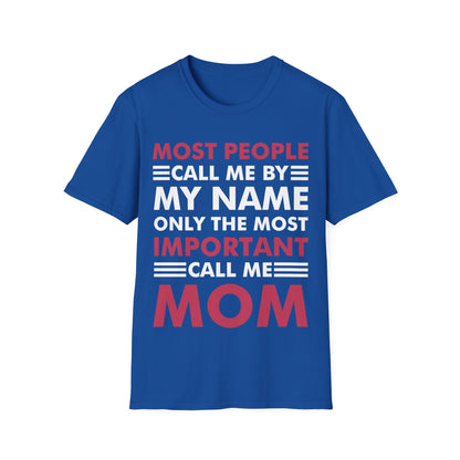 People Call Me By My Name Only The Most Important Call Me Mom Mothers Day T-Shirt