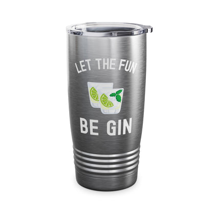 Funny Let The Fun Be Gin Party Alcohol Drinker Liquor Booze Tumbler